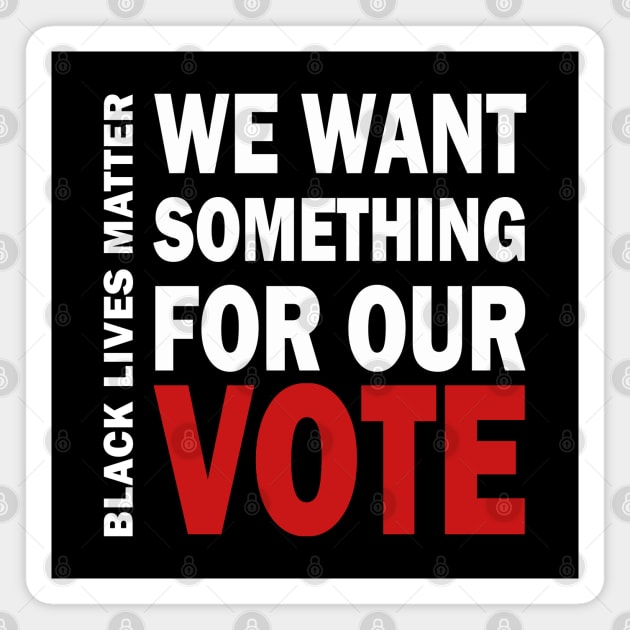 We want something for our vote - BLM Magnet by valentinahramov